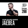 Club Killers Radio #288 - JAEBEA