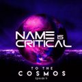 Name Is Critical - To The Cosmos - Episode 9