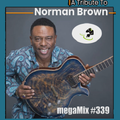 A Tribute to Norman Brown (megaMix #339)