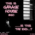 This Is GARAGE HOUSE #60 - -Is This The End......?- 12-2020