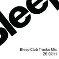 Bleep Club Tracks Mix 26.07.11 