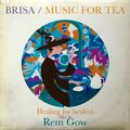 Brisa / Music for Tea / Healing for healers Mix by Rem Gow