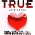 TRUE LOVE SONGS 60's 70's 80's 90's 