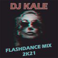 DJ KALE - FLASHDANCE MIX 2K21