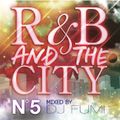 R&B AND THE CITY -No5- MIXED BY DJ FUMI