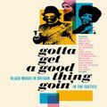 Gotta Get A Good Thing Goin' - The Music Of Black Britain In The Sixties