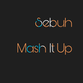 Sebuh - Mash It Up