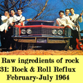 RAW INGREDIENTS OF ROCK 31: ROCK & ROLL REFLUX (February-July 1964)