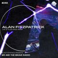 We Are The Brave Radio 240 (Alan Fitzpatrick LIVE @ Club Space, Miami)