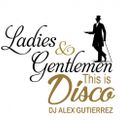 Ladies & Gentlemen........This is Disco  DJ Alex Gutierrez