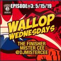 MISTER CEE WALLOP WEDNESDAYS EPISODE#3: 5/15/19