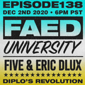 FAED University Episode 138 with Five And Eric Dlux