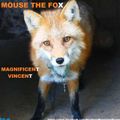 MOUSE THE FOX - MAGNIFICENT VINCENT - VOL 45 - 10.04.2022