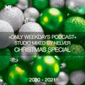 ONLY WEEKDAYS PODCAST [CHRISTMAS SPECIAL 2020-2021] @ STUDIO MIXED BY NELVER (RU) @ 27.12.2019