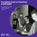 Foundation Audio w/ Chad Dubz & DPRTNDRP - 8th APR 2021