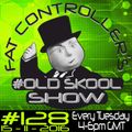 #OldSkool Show #128 with DJ Fat Controller 15th November 2016