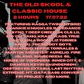 THE OLD SKOOL AND CLASSIC HOUSE 2 HOURS 17.07.22
