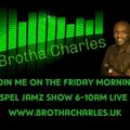 THE FRIDAY MORNING GOSPEL JAMZ SHOW WITH BROTHA CHARLES - 03.11.24