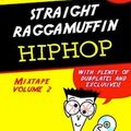 Straight Raggamuffin HipHop Mixtape Volume 2