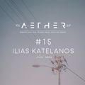 AETHER Guest Mix #15 - Ilias Katelanos (Athens Greece)