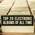 Top 20 Electronic Albums of All Time