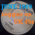 JUNE 1969: Reggae on UK 45s