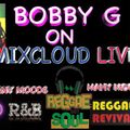 MANY MOODS OF BOBBY G...PLAYING  DISCO, SOUL, SWEET REGGAE MUSIC, LOVERS, REVIVAL, SOUL2REGGAE,
