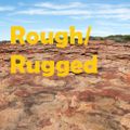Rough/Rugged
