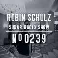 Robin Schulz | Sugar Radio 239