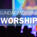 Sunday Morning Worship II