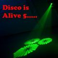 Disco is Alive 5.....