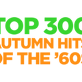 Top 300 Autumn Hits of the 60s PART 1 (300-193) SiriusXM 60s Gold