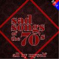 SAD SONGS OF THE 70'S : ALL BY MYSELF