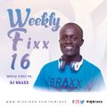 WEEKLY FIXX 16 #PARTY MIXX - DJ BRAXX