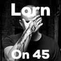 Lorn on 45