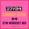 DJYEMI - Sunday Club Vol.7 (Gym Workout Edition) @DJ_YEMI
