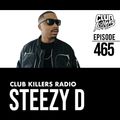 Club Killers Radio #465 - Steezy D