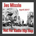 Jes Mixxin-NOT FOR RADIO HIP HOP APRIL 2017