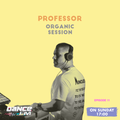 Organic Session w/ Professor Episode 11 @DanceFm Romania