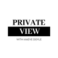 A Private View With Maeve Doyle (21/08/2020)