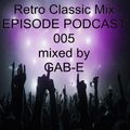 Gab-E - Retro Classic Mix EPISODE PODCAST 005 (2017)