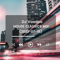 @IAmDJVoodoo - House Classics Mix (2022-07-15)