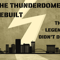 The Thunderdome Rebuilt: THE LEGEND DIDN'T DIE