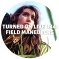 Turned On Live 034: Field Maneuvers