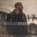 APRIL 2017 #WaliasWeekly @djwaliauk