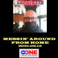 2021-03-13 Messin' Around From Home For Be One Radio