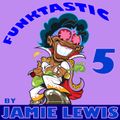 Funktastic 5 by Jamie Lewis