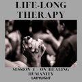 Life-Long Therapy: Session 4 - On Healing Humanity