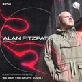 We Are The Brave Radio 258 - (Alan Fitzpatrick Studio Mix)