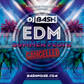DJ Bash - EDM Summer Fests Cancelled